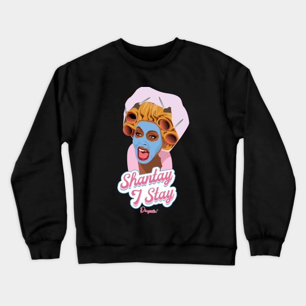 Rupaul Shantay I Stay from Drag Race Crewneck Sweatshirt by dragover